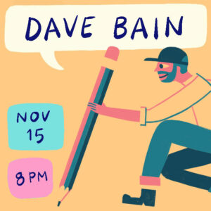 Dave Bain Artist Chats November 15 2023 at 8pm